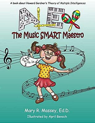 Alex, The Music Smart Maestro: A Book About Howard Gardner's Theory Of Multiple Intelligences-..