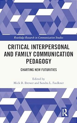 Critical Interpersonal And Family Communication Pedagogy: Charting New Futurities-..