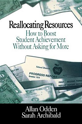 Reallocating Resources: How To Boost Student Achievement Without Asking For More-..