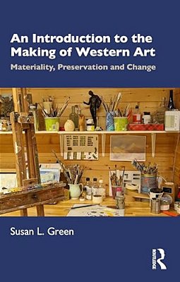 An Introduction To The Making Of Western Art: Materiality, Preservation And Change-..