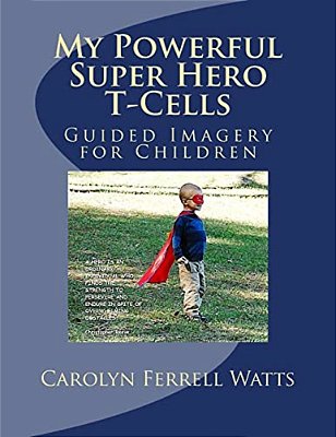My Powerful Super Hero T-Cells: Guided Imagery For Children-..