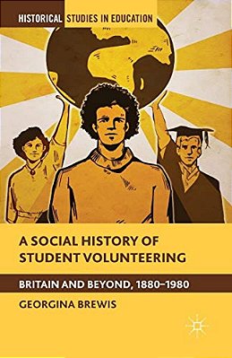 A Social History Of Student Volunteering: Britain And Beyond, 1880-1980-..