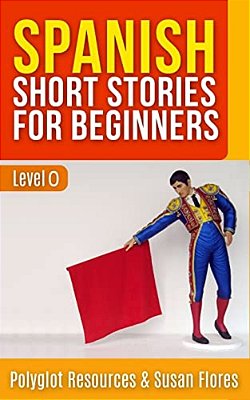 Spanish Short Stories For Beginners: Level 0-..