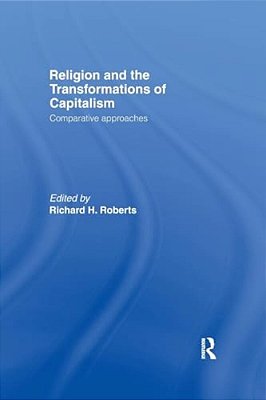 Religion And The Transformation Of Capitalism: Comparative Approaches-..