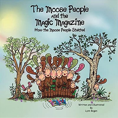 The Moose People And The Magic Magazine: How The Moose People Started-..