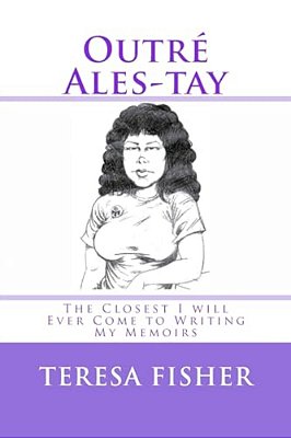 Outré Ales-Tay: This Is The Closest I Will Ever Come To Writing My Memoirs-..