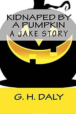 Kidnaped By A Pumpkin: A Jake Story-..