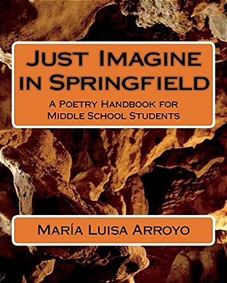 Just Imagine In Springfield: A Poetry Handbook For Middle School Students-..