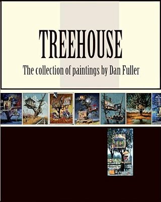 Treehouse: The Collection Of Paintings By Dan Fuller-..
