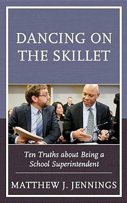 Dancing On The Skillet: Ten Truths About Being A School Superintendent-..