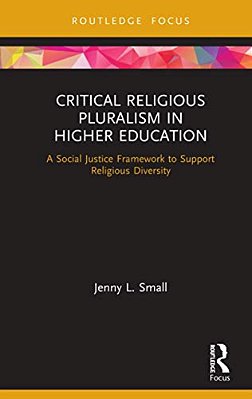 Critical Religious Pluralism In Higher Education: A Social Justice Framework To Support Religious Diversity-..