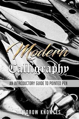 Modern Calligraphy: An Introductory Guide To Pointed Pen-..