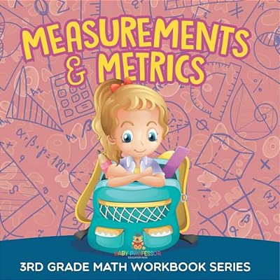 Measurements & Metrics: 3RD Grade Math Workbook Series-..