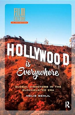 Hollywood Is Everywhere: Global Directors In The Blockbuster Era-..