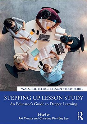 Stepping Up Lesson Study: An Educator's Guide To Deeper Learning-..