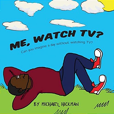 Me, Watch Tv?: Can You Imagine A Day Without Watching Tv?-..