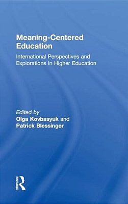 Meaning-Centered Education: International Perspectives And Explorations In Higher Education-..