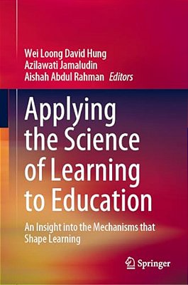 Applying The Science Of Learning To Education: An Insight Into The Mechanisms That Shape Learning-..
