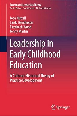 Leadership In Early Childhood Education: A Cultural-Historical Theory Of Practice Development-..