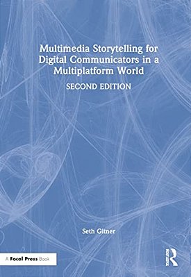 Multimedia Storytelling For Digital Communicators In A Multiplatform World-..