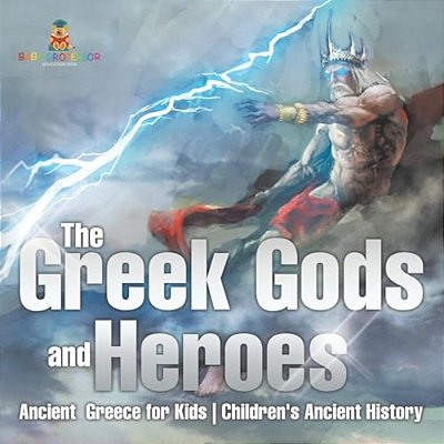 The Greek Gods And Heroes - Ancient Greece For Kids Children's Ancient History-..
