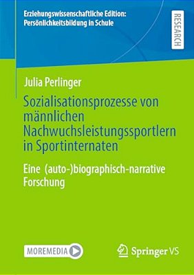 Sozialisationsprozesse Von Männlichen Nachwuchsleistungssportlern In Sportinternaten: Eine (Auto-)biographisch-narrative Forschung-..