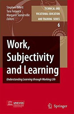 Work, Subjectivity And Learning: Understanding Learning Through Working Life-..