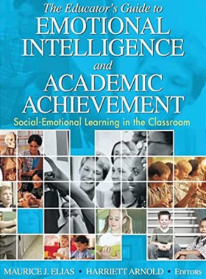 The Educator's Guide To Emotional Intelligence And Academic Achievement: Social-Emotional Learning In The Classroom-..