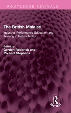 The British Malaise: Industrial Performance Education And Training In Britain Today-..