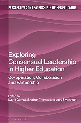 Exploring Consensual Leadership In Higher Education: Co-Operation, Collaboration And Partnership-..