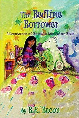 The Bedtime Borrower: Adventures Of Bristle The Polar Bear-..