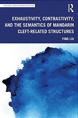 Exhaustivity, Contrastivity, And The Semantics Of Mandarin Cleft-Related Structures-..