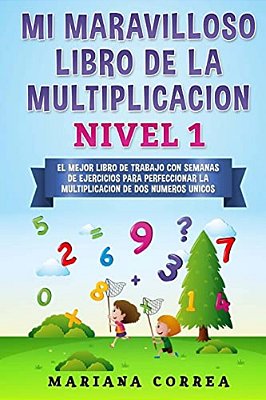 Mi Maravilloso Libro De La Multiplicacion Nivel 1: El Mejor Libro De Trabajo Con Semanas De Ejercicios Para Perfeccionar La Multiplicacion De Dos Nume-..