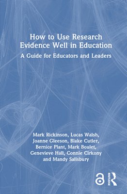 How To Use Research Evidence Well In Education: A Guide For Educators And Leaders-..