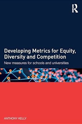 Developing Metrics For Equity, Diversity And Competition: New Measures For Schools And Universities-..