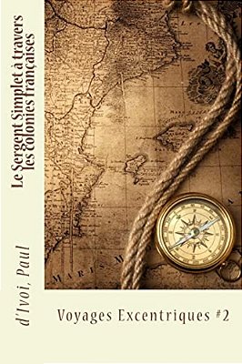 Le Sergent Simplet À Travers Les Colonies Françaises: Voyages Excentriques #2-..
