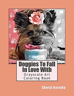 Doggies To Fall In Love With: Grayscale Art Coloring Book-..