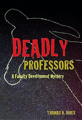 Deadly Professors: A Faculty Development Mystery-..