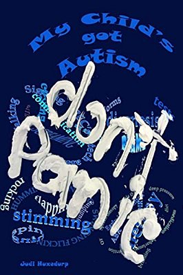 My Child's Got Autism: Don't Panic: A Working Guide Of Things To Do With, And For Your Child. -..