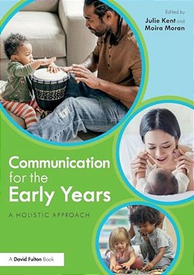 Communication For The Early Years: A Holistic Approach-..