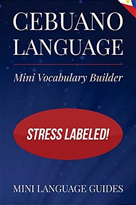 Cebuano Language Mini Vocabulary Builder: Stress Labeled!-..