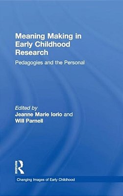 Meaning Making In Early Childhood Research: Pedagogies And The Personal-..