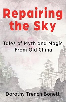 Repairing The Sky: Tales Of Myth And Magic From Old China-..