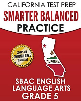 California Test Prep Smarter Balanced Practice Sbac English Language Arts Grade 5: Preparation For The Smarter Balanced Ela Tests-..