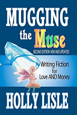 Mugging The Muse: Writing Fiction For Love And Money: Second Edition: New And Updated-..