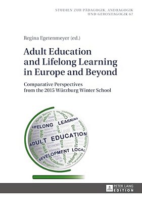 Adult Education And Lifelong Learning In Europe And Beyond: Comparative Perspectives From The 2015 Wuerzburg Winter School-..