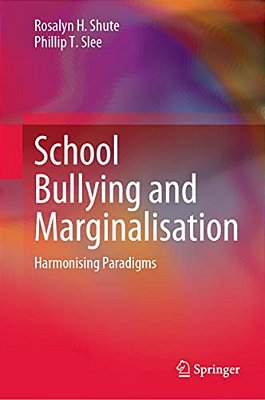 School Bullying And Marginalisation: Harmonising Paradigms-..