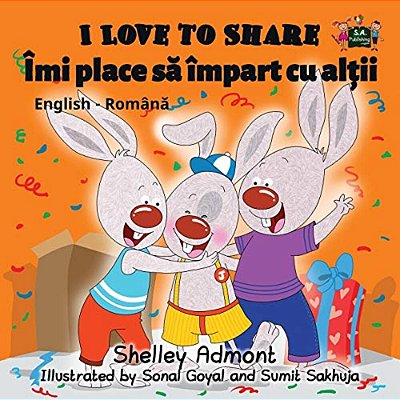 I Love To Share: English Romanian Bilingual Edition-..