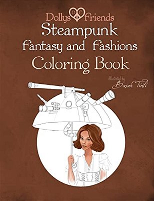 Steampunk Fantasy And Fashions Dollys And Friends Coloring Book-..