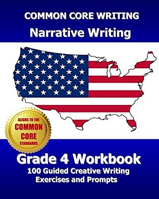Common Core Writing Narrative Writing Grade 4 Workbook: 100 Guided Creative Writing Exercises And Prompts-..